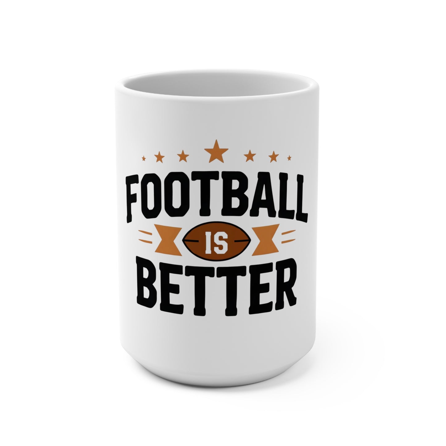 Football Is Better - 15oz  Mug - ( Masculine Coffee Cup, Gifts For Him )
