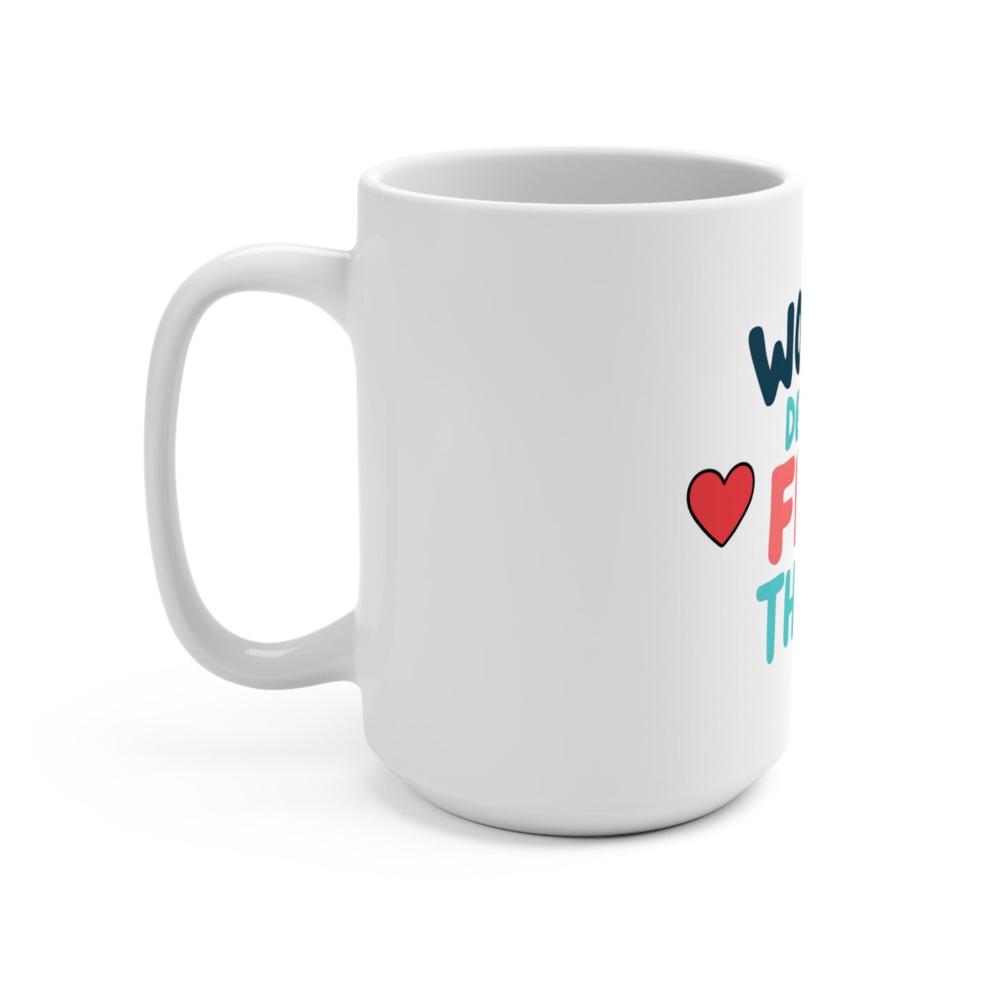 Women Deserve Free Things -  15oz Mug  - ( Feminist Coffee Cup - Gifts for Her )